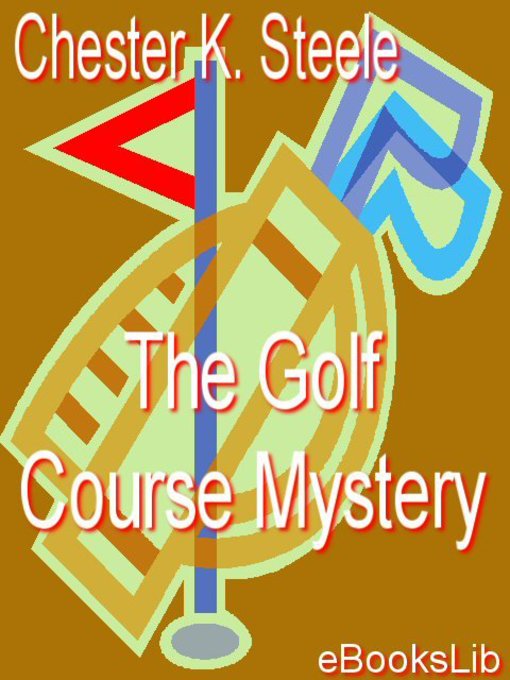 Title details for The Golf Course Mystery by Chester K. Steele - Available